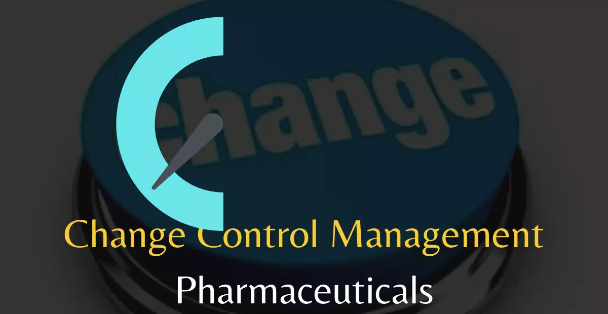 Change Control in Pharmaceuticals