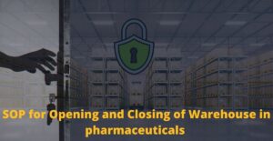 SOP for Opening and Closing of Warehouse in Pharmaceuticals