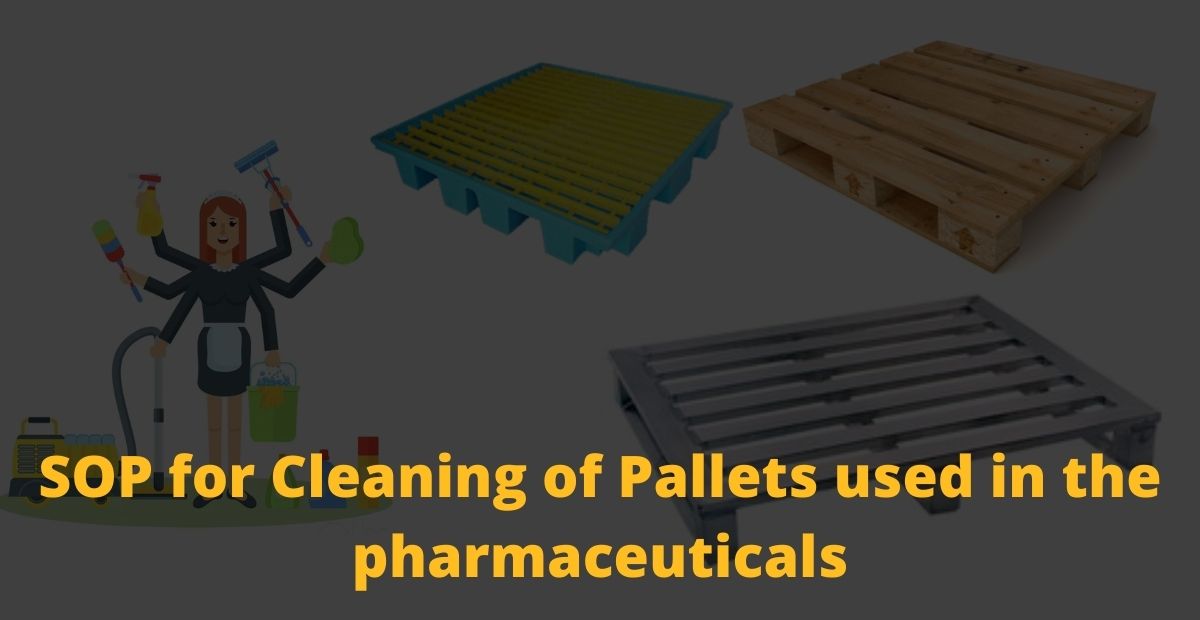 SOP for Cleaning of Pallets used in the pharmaceuticals