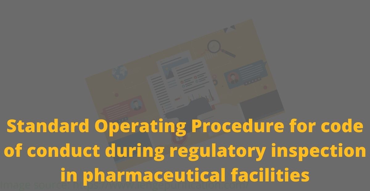 Standard Operating Procedure for code of conduct during regulatory inspection in pharmaceutical facilities