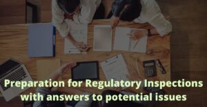 Preparation for Regulatory Inspections with answers to potential issues
