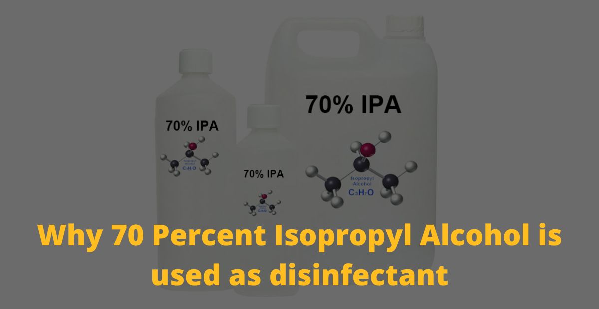 Why 70 Percent Isopropyl Alcohol is used as disinfectant