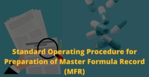 Standard Operating Procedure for Preparation of Master Formula Record (MFR)