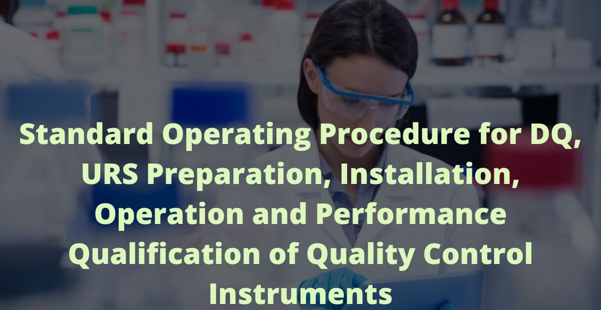 Standard Operating Procedure for DQ URS Preparation Installation Operation and Performance Qualification of Quality Control Instruments