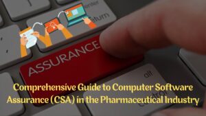 Comprehensive Guide to Computer Software Assurance (CSA) in the Pharmaceutical Industry